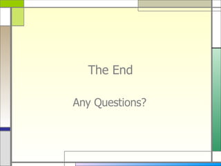 The End Any Questions? 
