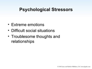 Psychological Stressors Extreme emotions Difficult social situations Troublesome thoughts and  relationships 