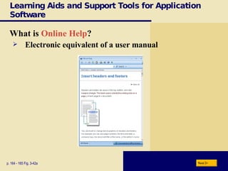 Learning Aids and Support Tools for Application Software What is  Online Help ? p. 164 - 165 Fig. 3-42a Electronic equivalent of a user manual Next 
