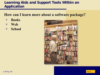 Learning Aids and Support Tools Within an Application How can I learn more about a software package? p. 165 Fig. 3-43 Books Web School Next 