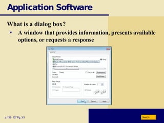 Application Software What is a dialog box? p. 136 - 137 Fig. 3-3 A window that provides information, presents available options, or requests a response Next 