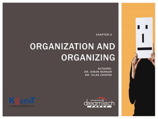 ORGANIZATION AND
ORGANIZING
CHAPTER-3
AUTHORS:
DR. KIRAN NERKAR
DR. VILAS CHOPDE
 