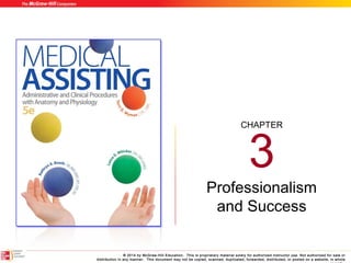 © 2014 by McGraw-Hill Education.  This is proprietary material solely for authorized instructor use. Not authorized for sale or
distribution in any manner.  This document may not be copied, scanned, duplicated, forwarded, distributed, or posted on a website, in whole
CHAPTER
3
Professionalism
and Success
 