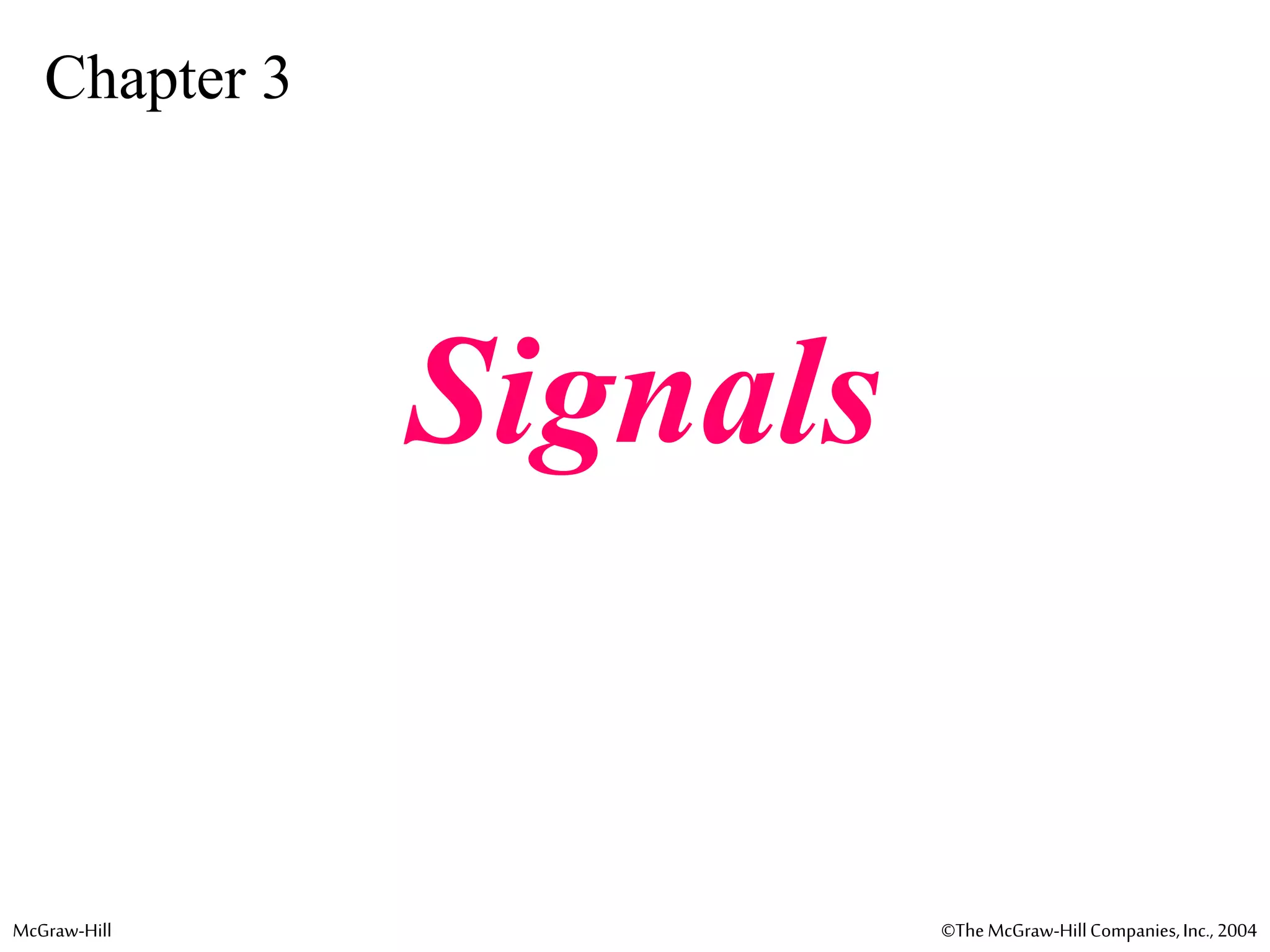 McGraw-Hill ©TheMcGraw-HillCompanies,Inc., 2004
Chapter 3
Signals
 