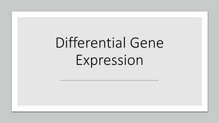 Differential Gene
Expression
 