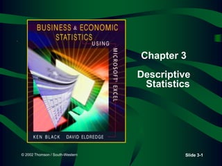 © 2002 Thomson / South-Western Slide 3-1
Chapter 3
Descriptive
Statistics
 