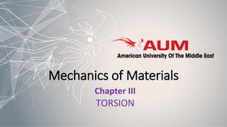 Mechanics of Materials
TORSION
Chapter III
 