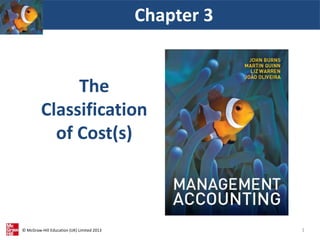 © McGraw-Hill Education (UK) Limited 2013
The
Classification
of Cost(s)
Chapter 3
1
 