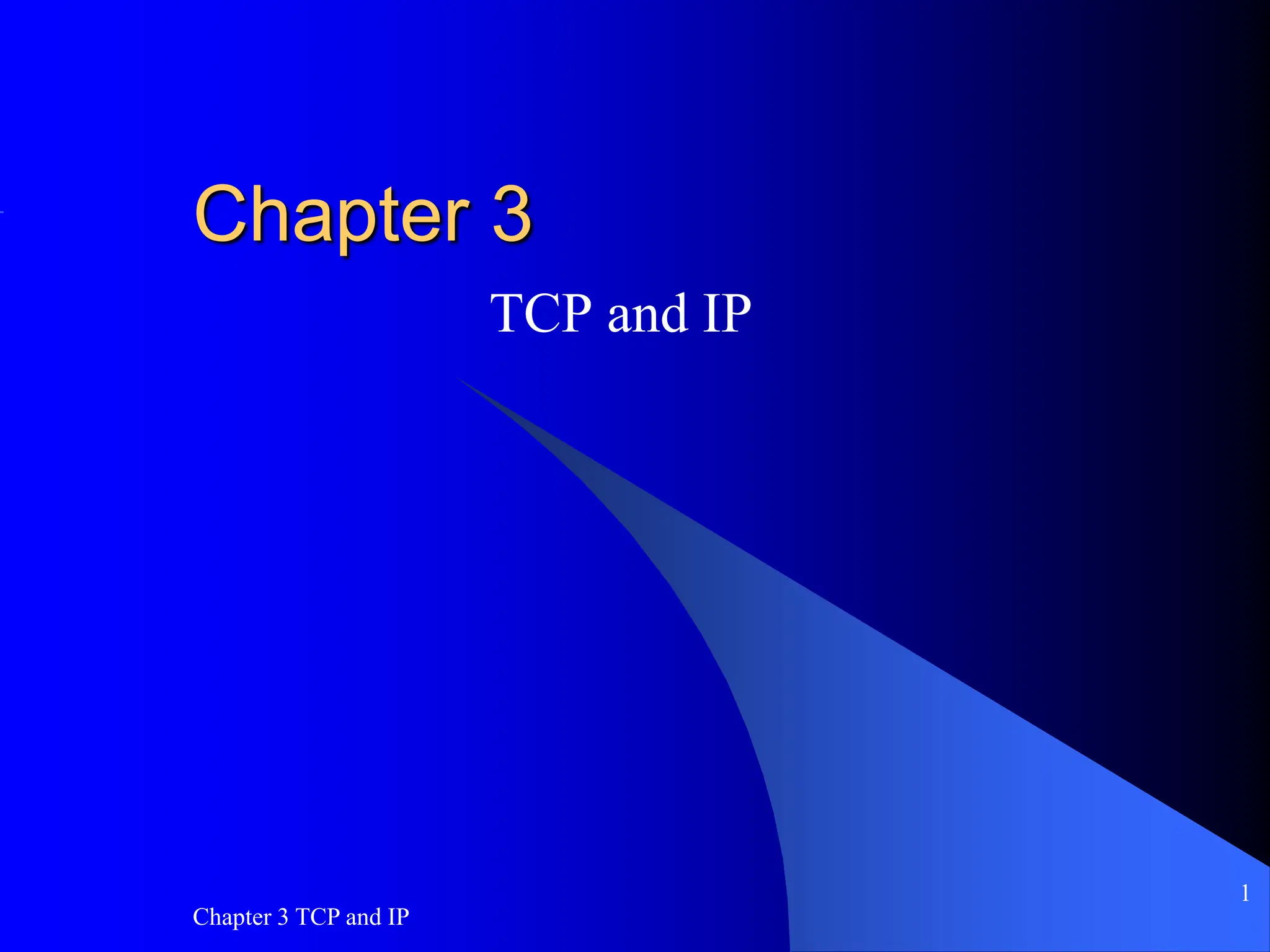 Chapter 3 TCP and IP
1
Chapter 3
TCP and IP
 