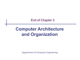 Department of Computer Engineering
End of Chapter 3
Computer Architecture
and Organization
 