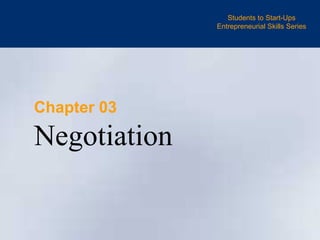 Students to Start-Ups Entrepreneurial Skills Series Chapter 03 Negotiation 