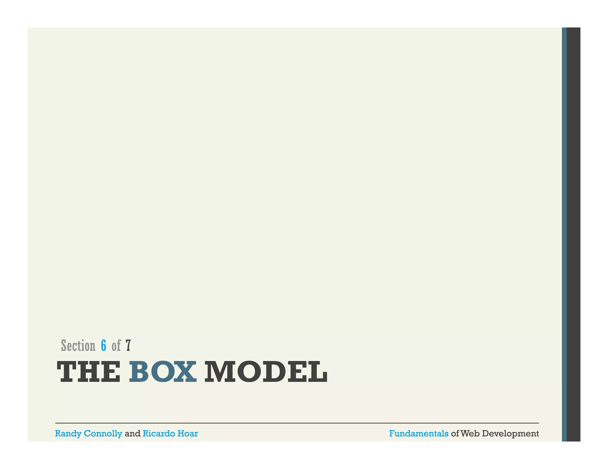Section 6 of 7

THE BOX MODEL
Randy Connolly and Ricardo Hoar

Fundamentals of Web Development

 