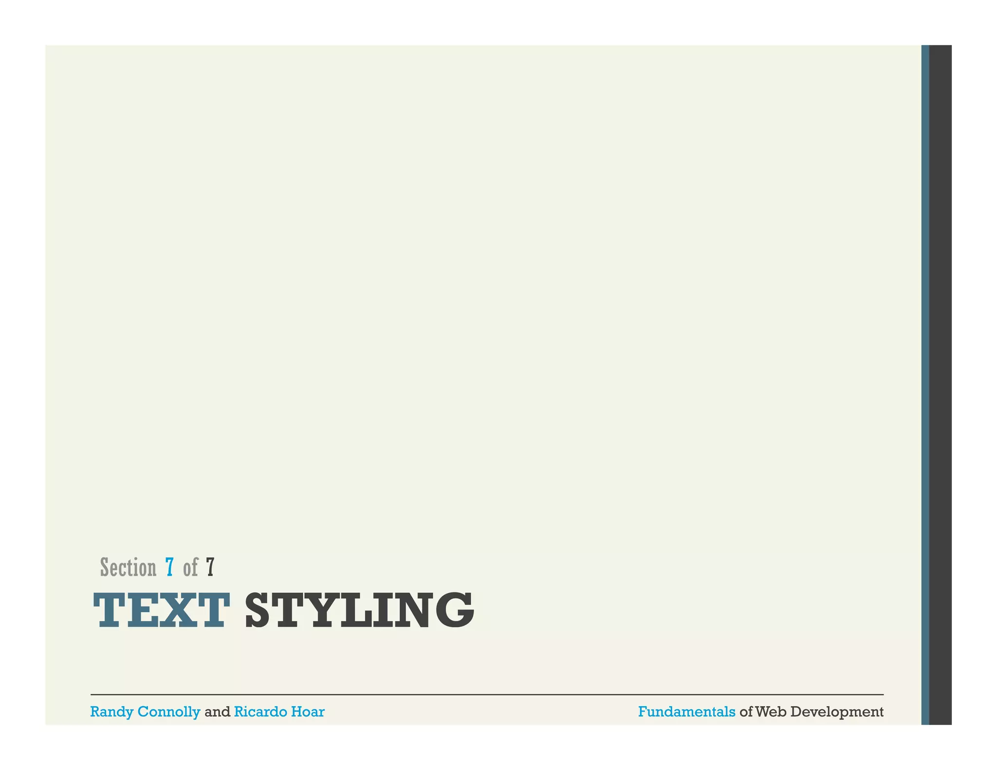 Section 7 of 7

TEXT STYLING
Randy Connolly and Ricardo Hoar

Fundamentals of Web Development

 