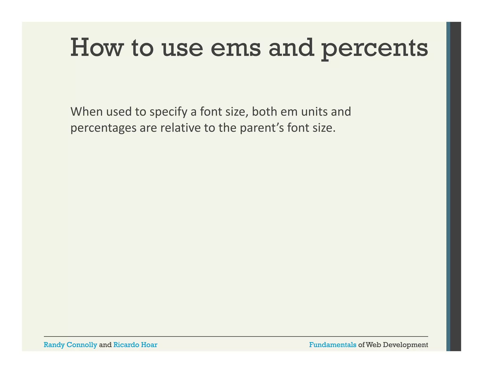 How to use ems and percents
When used to specify a font size, both em units and 
p y
,
percentages are relative to the parent’s font size. 

Randy Connolly and Ricardo Hoar

Fundamentals of Web Development

 