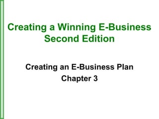 Creating a Winning E-Business
Second Edition
Creating an E-Business Plan
Chapter 3
 