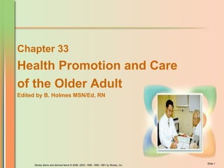 Chapter 33 Health Promotion and Care of the Older Adult Edited by B. Holmes MSN/Ed, RN 