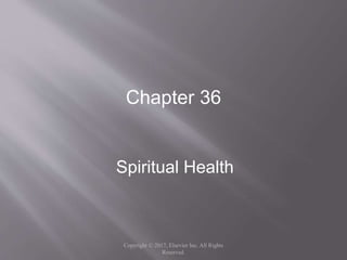 Chapter 36
Spiritual Health
Copyright © 2017, Elsevier Inc. All Rights
Reserved.
 