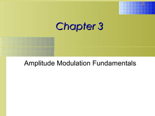 2

Chapter 3

Amplitude Modulation Fundamentals

 