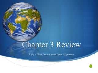Chapter 3 Review Early African Societies and Bantu Migrations 