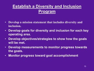 Establish a Diversity and Inclusion
                  Program

• Develop a mission statement that includes diversity and
 ...