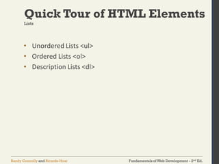 Fundamentals of Web Development - 2nd Ed.Randy Connolly and Ricardo Hoar
Quick Tour of HTML Elements
• Unordered Lists <ul>
• Ordered Lists <ol>
• Description Lists <dl>
Lists
 