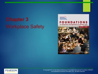 © Copyright 2011 by the National Restaurant Association Educational Foundation (NRAEF)
and published by Pearson Education, Inc. All rights reserved.
Chapter 3
Workplace Safety
 