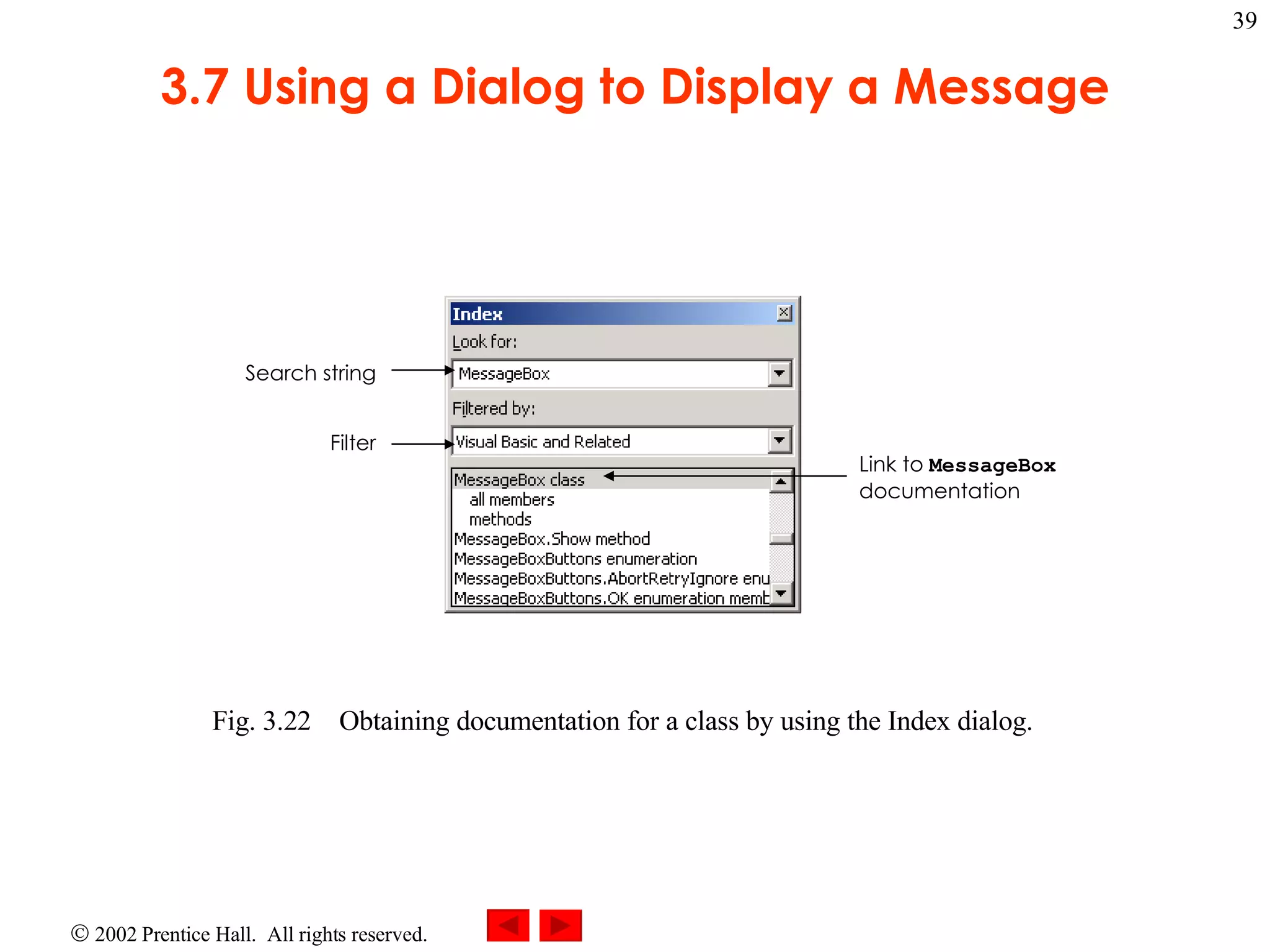 3.7 Using a Dialog to Display a Message Fig. 3.22 Obtaining documentation for a class by using the Index dialog. Search string Filter Link to MessageBox documentation 