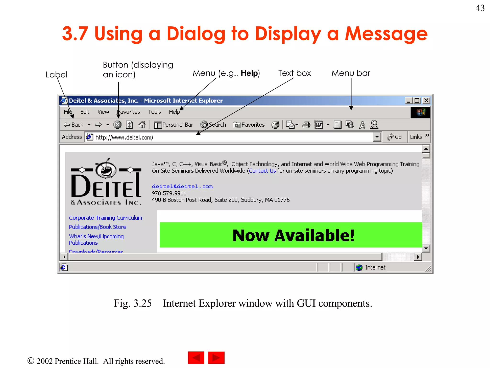3.7 Using a Dialog to Display a Message Fig. 3.25 Internet Explorer window with GUI components. Label Button (displaying an icon) Menu (e.g., Help ) Text box Menu bar 