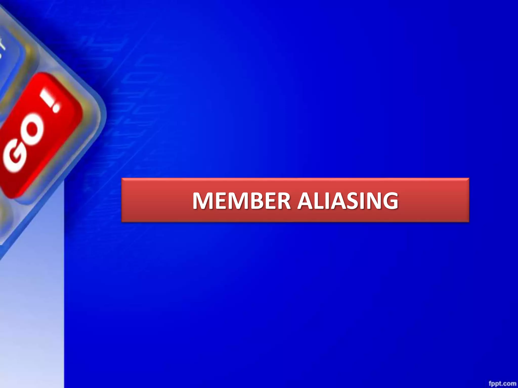 MEMBER ALIASING 