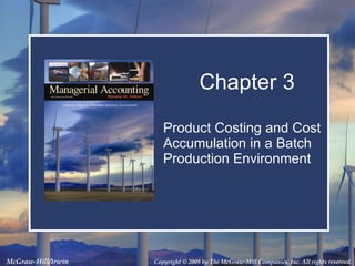 Product Costing and Cost Accumulation in a Batch Production Environment Chapter 3 