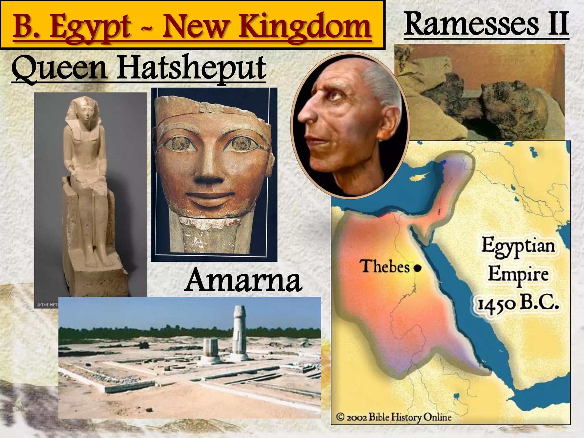 B. Egypt - New Kingdom Ramesses II
Queen Hatsheput




          Amarna
 