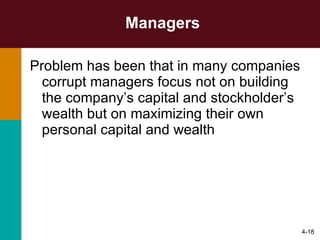 Managers Problem has been that in many companies corrupt managers focus not on building the company’s capital and stockholder’s wealth but on maximizing their own personal capital and wealth 4- 