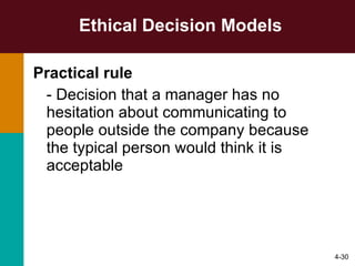 Ethical Decision Models Practical rule - Decision that a manager has no hesitation about communicating to people outside the company because the typical person would think it is acceptable  4- 