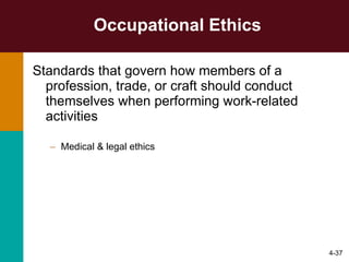 Occupational Ethics Standards that govern how members of a profession, trade, or craft should conduct themselves when performing work-related activities Medical & legal ethics 4- 