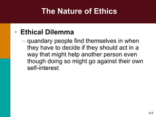 The Nature of Ethics Ethical Dilemma   quandary people find themselves in when they have to decide if they should act in a way that might help another person even though doing so might go against their own self-interest 4- 