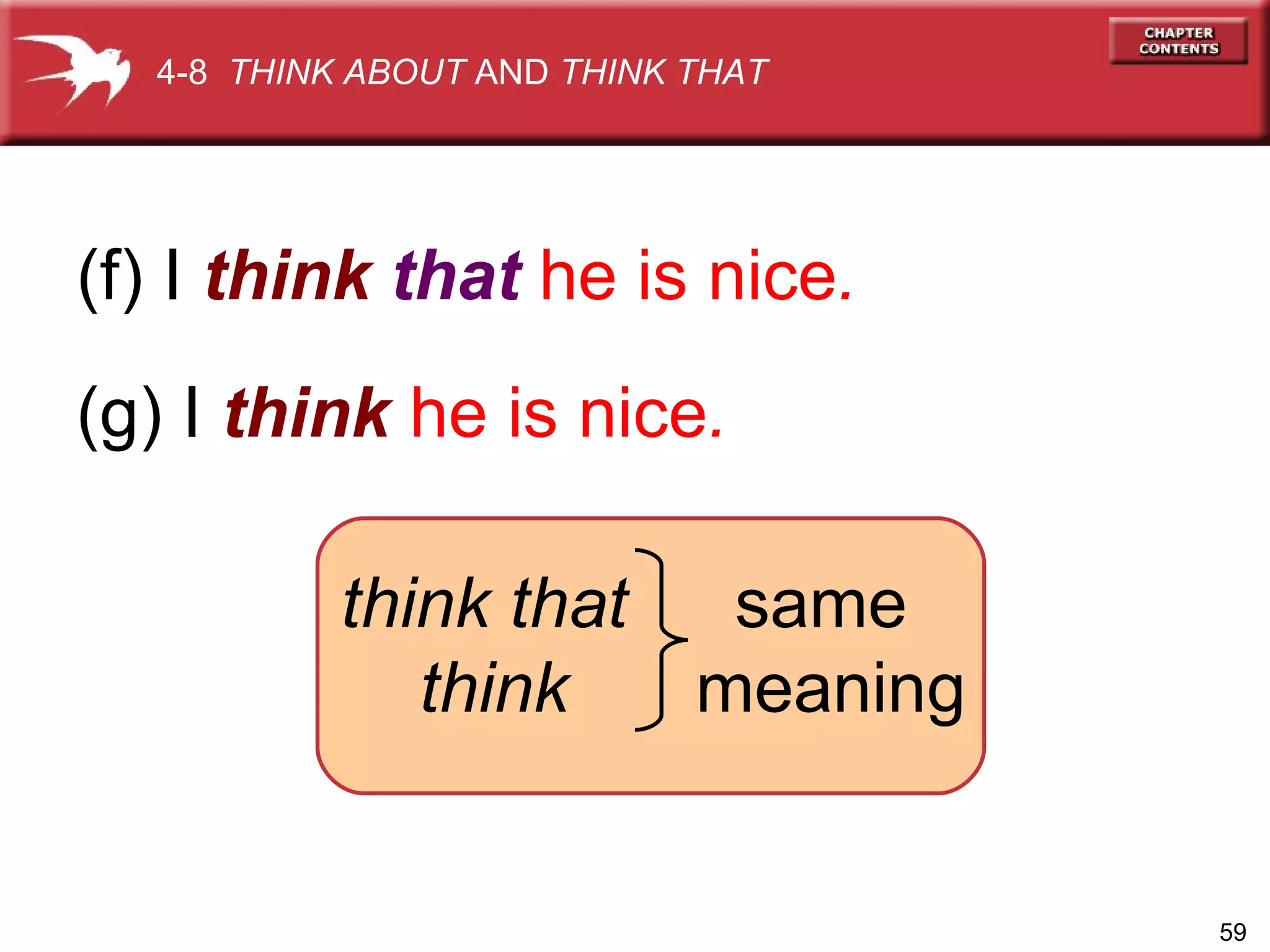 (g) I  think   he is nice . (f) I  think   that   he is nice . 4-8  THINK ABOUT  AND  THINK THAT same  meaning think that  think 