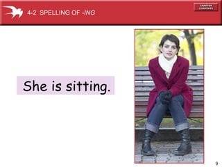 She is sitting. 4-2  SPELLING OF  -ING 