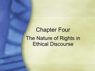 Chapter Four The Nature of Rights in Ethical Discourse 