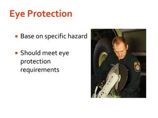 Eye ProtectionBase on specific hazardShould meet eye protection requirements				