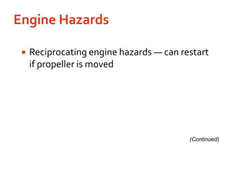 Engine Hazards Reciprocating engine hazards — can restart if propeller is moved(Continued)