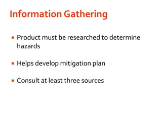 Information GatheringProduct must be researched to determine hazardsHelps develop mitigation planConsult at least three sources