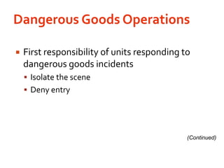 Dangerous Goods OperationsFirst responsibility of units responding to dangerous goods incidentsIsolate the sceneDeny entry(Continued)