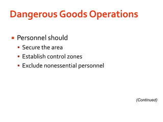 Dangerous Goods OperationsPersonnel should Secure the areaEstablish control zonesExclude nonessential personnel(Continued)
