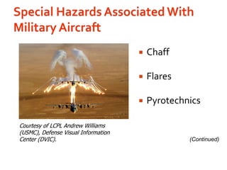 Special Hazards Associated With Military AircraftChaffFlaresPyrotechnicsCourtesy of LCPL Andrew Williams (USMC), Defense Visual Information Center (DVIC).(Continued)