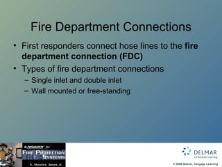 Fire Department Connections First responders connect hose lines to the  fire department connection (FDC)  Types of fire department connections Single inlet and double inlet Wall mounted or free-standing 