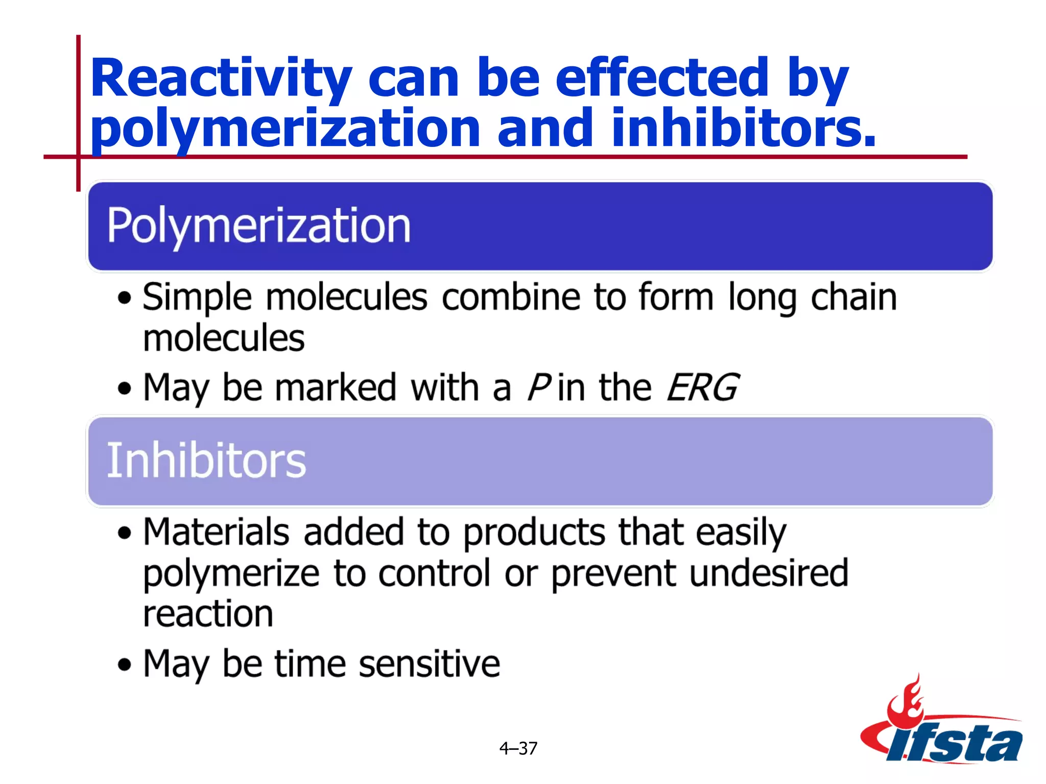 Reactivity can be effected by polymerization and inhibitors. 4 – 
