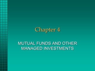 Chapter 4

MUTUAL FUNDS AND OTHER
 MANAGED INVESTMENTS
 