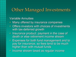 Other Managed Investments
Variable Annuities
• Many offered by insurance companies
• Offers investors with choices of inve...