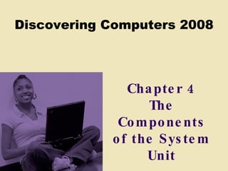 Chapter 4 The Components of the System Unit 