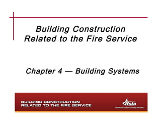 Building Construction
Related to the Fire Service


Chapter 4 — Building Systems
 